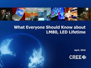What Everyone Should Know about LM80, LED Lifetime April, 2010 