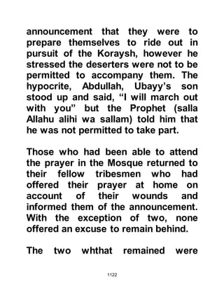 1122
overheard the Prophet's remark and
asked the womenfolk of his tribe to
go to the Mosque and pray for
Hamza, this they did and after a while
the Prophet (salla Allahu alihi wa
sallam) thanked them, then
supplicated for them and told them to
return home.
@THE DEBT OF ABDULLAH
Jabir, Abdullah’s father had been
martyred during the hostilities at
Uhud and had, due to circumstances,
taken over the course of two years
several loans from his Jewish
neighbors. No sooner Jabir's
creditors learned of his death they
wasted no time in pressing Abdullah
to settle the matter. There was very
little to offer, however there was the
harvest of his father's date palms that
 