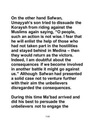 1128
"And when you were going up, and
paid no heed for anyone,
and the Messenger was calling you
from behind;
so He rewarded you with grief upon
grief
that you might not sorrow for what
escaped you neither for what smote
you.
And Allah is Aware of what you do.
Then, after sorrow, He sent down
upon you safety.
Slumber overtook a party, while
another party cared only for
themselves
thinking of Allah thoughts that were
not true, the guess of ignorance,
saying, 'Have we any say in the
affair?' Say, 'The entire affair belongs
to Allah.'
They conceal in themselves what
 