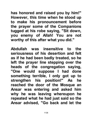1138
their piety and knowledge to teach
and appointed Mundhir, Aamir's son
from the tribe of Khazrah to lead the
delegation.
The Companions set off and when
they reached the well of Ma’una
which lies between the territory of the
hostile tribes of Aamir, Harrah and
Saleem they decided to rest and send
the Prophet’s message with Haram,
son of Milhan on to Aamir, the son of
Tufayl. Meanwhile, it was decided
that Amr, Umayyah Ad-Damari’s son
and Al Mundhir, Uqba’s son, the son
of Aamir should go off and find
pasture for the Companion’s rides.
.
@THE TREACHERY OF AAMIR, SON
OF TUFAYL
When Haram delivered the message
 