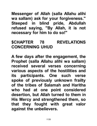 1139
Aamir scoffed and rejected it, then at
his command a spear was thrust
forcefully into Haram’s back. As
Haram was dying he cried out, “Allah
is the Greatest! By the Lord of Ka’bah
I have triumphed!”
Aamir, Tufayl’s son immediately
called upon the rest of the tribe of
Aamir to join him and attack the
Companions, but they refused saying
that the Compansions were under the
protection of Abu Bara. Aamir now
turned his sight to the tribe of Saleem
for help and Usaiyah, Ri’al and
Dhakwan responded with their
tribesmen.
It wasn’t long until Aamir and his
allies reached the well, and
unmercifully ambushed the
 