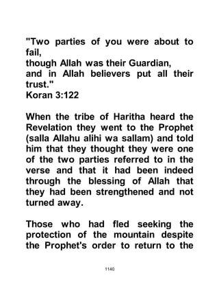 1140
Companions who fought as best they
could until all lay dead around the
well. Ka’b, Zayd An-Najjar’s son was
the only one to survive.
No sooner had the camels been
settled and left to graze, Al Mundhir
and Amr made their way back to the
well. As they approached, to their
great distress, they noticed birds of
prey circling above the well and fear
for their Companions engulfed their
hearts. They approached the well
with caution and to their great
distress their fear was realized as
their eyes gazed upon their martyred
companions laying where they had
fallen whilst the Sulaym tribesmen
stood around talking to one another.
Amr was taken captive whereas Al
Mundhir was killed. Aamir knew that
 