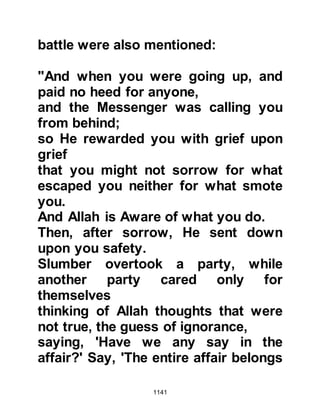 1141
Amr belonged to the tribe of Mudar
and because of his relationship with
them he spared his life, but shaved
his head.
Just before Amr returned to Medina
he was told that his aggressors from
the Saleem had learned of their
presence from one of Abu Bara's
tribe. Amr was grieved by what
appeared to be a treacherous act of
the tribe and with a heavy heart set
off for Medina.
As he journeyed, Amr came across
two men from the tribe of Bani Kilab.
Amr was unaware that his tribesmen
had refused to join Aamir, Tufayl’s
son. Supposing the tribesmen were
among those responsible for the loss
of his companions, Amr attacked and
 