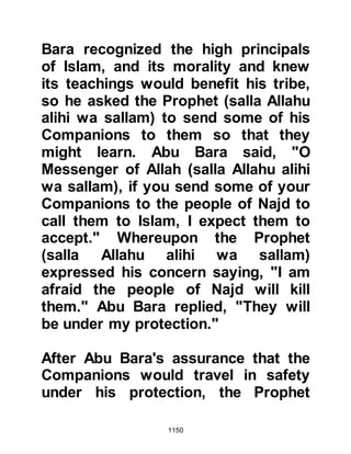 1150
greatly heartened by the promise and
convinced his people to stay. With
high hopes, Huyay sent word to his
cousins, the tribe of Krayzah, and
asked them to lend their support, for
he was confident they would not let
him down, and at the same time he
sent word to their allies, the tribes of
Ghatfan, known for their hostility
toward the Prophet (salla Allahu alihi
wa sallam) to come to their aid.
Allah says:
“Have you not seen the hypocrites?
They say to their brothers among the
People of the Book who disbelieve,
'If they expel you, we will go with you.
We will never obey anyone against
you.
If they fight against you we will
certainly help you.'
 