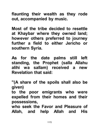 1172
against the small band of men.
Soon after, Asim and his companions
reached Ar-Raji, which is between
Rabigh and Jeddah, noticed clouds
of dust rising high in the air coming
directly towards them. Asim realized
that he and his companions were
greatly outnumbered, so he ordered
them to climb to higher ground where
they had a better chance to defend
themselves.
When the enemy arrived they spread
themselves out and surrounded Asim
and his companions. As Asim and
his companions prepared to defend
themselves, one of the unbelievers
called out to them saying, "If you
come down and surrender to us, your
lives will be spared!" Asim did not
 