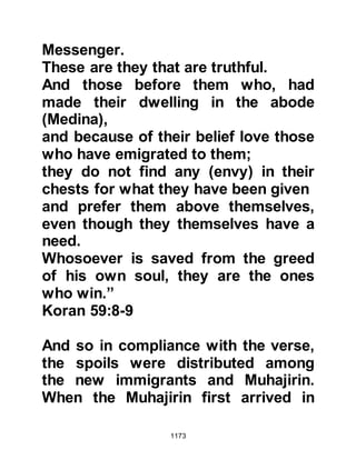 1173
trust them and refused, saying, "We
will not leave our positions to accept
the promise of an unbeliever." Then
he supplicated to Allah saying, "O
Allah, convey our situation to Your
Messenger."
Seconds after, volleys of arrows flew
through the air and Asim, together
with all but three of his companions
were martyred. When the survivors,
Khubaib, Zayd the son of Dathanah,
and one other saw the condition of
the rest of their companions they
agreed to surrender with the promise
that their lives would be spared, and
went down to surrender.
As soon as the companions reached
the bottom of the hill, the unbelievers
overpowered them, took the strings
 
