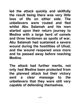 1177
greeted each other with peace and
exhorted each other to be patient.
Khubaib was the first to be martyred,
but before his martyrdom he
requested that he be permitted to
offer two units of prayer. The
unbelievers agreed and released him
from his chains whereupon he
offered his prayer. After its
completion he turned to his captors
saying, "I would have made my
prayer longer if I had not thought that
you might think I was afraid of
death." Then he supplicated, "O
Allah, count them and kill them one
by one, and do not spare any of
them."
@THE MARTYRDOM OF KHUBAIB
AND ZAYD
Khubaib was bound to a stake and
 