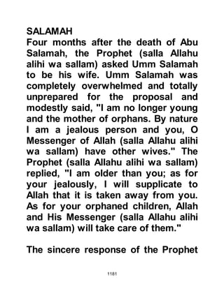 1181
chieftain at Badr. When the news
reached Mecca that he lay dead on
the hillside, a party set off to bring
back a recognizable portion of his
body to satisfy their lust for revenge.
However, when the unbelievers
reached the hill they found Allah had
sent a swarm of hornets to protect
his body and so they were unable to
approach him and returned to Mecca
without mutilating him. When Omar
heard the report of the swarm of
hornets protecting Asim’s body he
said, “Allah protects the believing
worshiper, just as He protected him
in this life.”
@THE BIRTH OF AL HUSAIN
During the 4th year, Lady Fatima and
Imam Ali were blessed with a second
son whom the Prophet (salla Allahu
 
