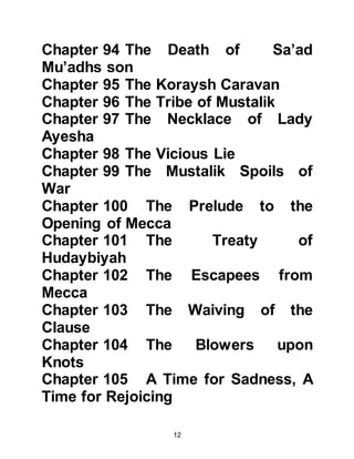 12
enemies of Islam at that time, knew
that on account of the peace treaty
he could rely upon the safe passage
of his caravan to trade in far away
Syria (Ash-Sham) which was part of
the Roman Empire so he and his
companions set out upon their
trading mission.
When Heraclius learned that a
Koraysh caravan from Mecca was
now in the vicinity, he sent a rider
with a message to the caravaners
saying he wished them to accompany
his rider back to his fortress so that
he may speak with them.
As Abu Sufyan and his caravan
journeyed to Heraclius' fortress, he
wondered why the Emperor of Rome
had sent for him but he didn't have to
 