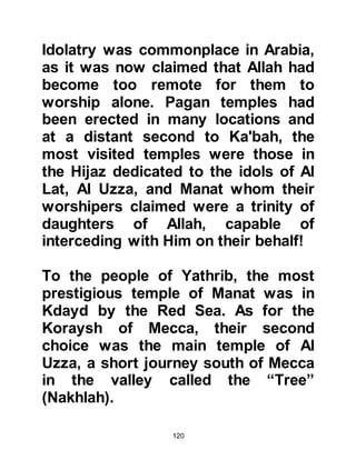 120
He told them because the pilgrims
were the guests of Allah they had
more rights upon their generosity
than ordinary guests and after having
drawn their attention to this right, he
would ask them to give their pledged
contribution. Like his grandfather, he
told them if his own wealth had been
sufficient, he would have
accommodated the expense himself
and not asked them for their
contribution to the fund. All complied
with Hashim's request and the
contribution pledge was collected.
@HASHIM ESTABLISHES CARAVAN
ROUTES
The life of a caravaner was perilous,
but for many it brought prosperity. A
caravaner could expect to face many
hazards other than the extreme heat
 