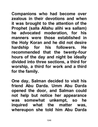 1246
Koran 24:22
“Repel with that which is most just
and see,
the one whom there is enmity
between you will be as if he were a
loyal guide.”
Koran 41:34
“who spend in prosperity and in
adversity,
for those who curb their anger and
those who forgive people.
And Allah loves the charitable.”
Koran 3:134
“Believers, abstain from most
suspicion, some suspicion is a sin.
Neither spy nor backbite one
another.”
Koran 49:12
 