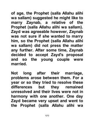 1272
Upon reaching Medina, the horsemen
wasted no time and went directly to
the Prophet (salla Allahu alihi wa
sallam) to inform him of the two
armies advancing on Medina on
either side giving details of their
numbers and weaponry. Once again,
the Muslims had a week in which to
prepare for the hostilities.
Immediately, the Prophet (salla
Allahu alihi wa sallam) shrewdly sent
word to his followers in the outlying
areas of Medina to return to the City,
and called for a meeting to discuss a
strategy that would best serve them.
Once more, he reminded the
Companions that if they obeyed Allah
and were patient, victory would be
theirs. His words made an indelible
 