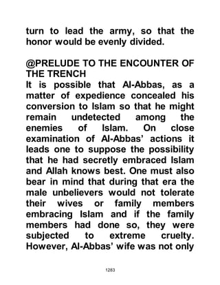 1283
Jabir reached his home shortly
before the Prophet (salla Allahu alihi
wa sallam) and his Companions
arrived and told his wife, "The
blessing of Allah be upon you, the
Prophet (salla Allahu alihi wa sallam)
together with all the Muhajirin, Ansar,
and others are coming!"
Shortly afterwards, the Prophet (salla
Allahu alihi wa sallam) entered and
told his Companions to take their
place a few at a time and not to
overcrowd the room. Then, he broke
the bread into pieces and put some
of it on top of the meat. Following
this, he took some more bread from
the oven and asked his Companions
to pass the food around. As soon as
the first group had taken their fill, the
next group entered and the Prophet
 