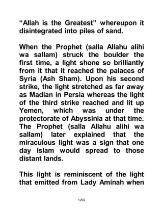 1292
Ghatfan, Najd and Kinanah to Medina
and that their force was now ten
thousand strong. He told Ka'b that
they had all sworn allegiance to one
another to rid themselves of Prophet
Muhammad (salla Allahu alihi wa
sallam) and his followers, and that
this time he was sure he would not
escape.
@THE WAVERING HEART
Ka'b was still reluctant to break his
promise. However, the overwhelming
number of the Koraysh army was
something he had not reckoned upon
and his heart started to waver as
Huyay's persuasive tongue worked
upon him. But Ka'b continued to
resist and told him that if he broke
the pact it would bring shame upon
him. Huyay was quick to realize Ka'b
 