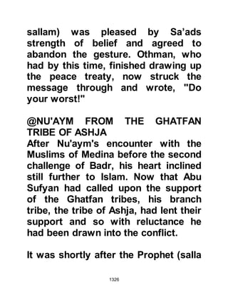 1326
unbelievers to be put to flight.
@WIND AND RAIN
Added to the extreme cold and rain,
Allah now sent unseen angels driving
a bitterly cold wind from the east that
brought torrential rain and forced the
unbelievers to take shelter in their
tents as the wind rushed howling
between them. As the night
progressed, the storm worsened to
such a degree their tents were ripped
from the ground, tossed in the air
and torn into shreds -- not one of the
unbeliever's tents remained standing.
Allah speaks of this in the Holy Koran
saying:
"Believers, remember the Favor of
Allah to you
when there came against you hosts
 