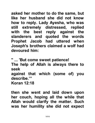 1414
agreeable to the suggestion and
declared, "I will not carry arms, I go
only to offer the pilgrimage."
When the day arrived, one thousand,
four hundred pilgrims left Medina for
Mecca dressed in regular attire. At
the first halt at a place called Dhi
Hulaifa the Prophet (salla Allahu alihi
wa sallam) asked for one of the
sacrificial camels to be brought to
him. As the camel stood before him
he made the intention to sacrifice it,
then, adorned it with garlands around
its neck, after which he marked it on
its right side and told the pilgrims
that they should do likewise.
After the dedication of the camels
many pilgrims dressed themselves in
their white robes in preparation for
 
