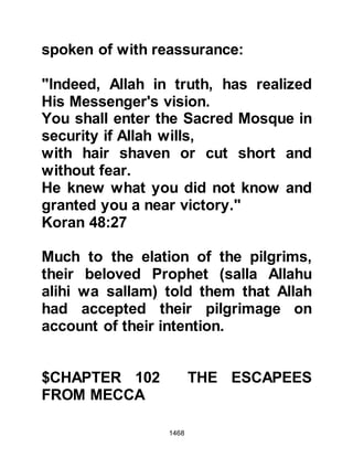 1468
well he had cast the twig. The only
way to annul the wickedness was to
untie each of the knots that would
first have to be recovered from the
depths of the unknown well.
@PROTECTION FROM EVIL
As the sorcery started to work, the
Prophet (salla Allahu alihi wa sallam)
started to feel an indefinable
weakness in his body but was unable
to discern what ailed him. When he
was offered food he had no desire for
it and his condition deteriorated
rapidly, so he supplicated to Allah for
a cure. As he slept he became aware
of the presence of two angels, one
sat at his head and the other at his
feet who informed him of the reason
for his illness and mentioned the
name of the well in which the stands
 