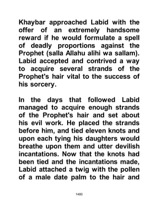 1480
“When you set forth to take the
spoils,
those Bedouins who lagged behind
will say:
‘Let us follow you.’
They hope to change the Words of
Allah.
Say, ‘You shall not follow us. Allah
has said so before.’
They will reply, ‘No, you are envious
of us.’
Rather, they have only understood a
little!
Say to the Arabs who lagged behind,
‘You shall be called upon to fight a
mighty nation, unless they embrace
Islam.
If you are obedient you shall receive
a good wage from Allah.
But, if you turn away, as you turned
your backs before,
 