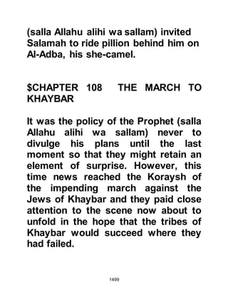 1499
do not understand.
They will never fight against you all
together
except from fortified villages or from
behind walls.
Their courage is great among
themselves;
you think them to be united, yet their
hearts are not united.
That is because they are a people
who have no sense.”
Koran 59:13-14
Outside the fortifications, the small
Muslim army stood as one in
readiness with heart, mind, body and
soul, trusting, loving and fearing
Allah rather than being terrified by
what would have appeared to the
unbeliever as a daunting army of
first-rate archers protected by very
 