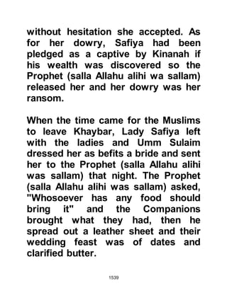 1539
Sufyan replied that they had fought;
sometimes they had been victorious
and upon other occasions victory
belonged to the Prophet (salla Allahu
alihi wa sallam).
Then Heraclius inquired about the
Prophet’s teachings whereupon Abu
Sufyan told him that the Prophet
(salla Allahu alihi wa sallam) ordered
his followers to worship Allah alone
and not to associate anything or
anyone with Him, and to renounce
the idols their forefathers had
worshipped. Abu Sufyan continued to
tell him that the Prophet (salla Allahu
alihi wa sallam) also ordered them to
pray, not to lie, to be chaste, and to
foster kindred relationship. Heraclius
commented, “I asked you what he
ordered his followers to do, and you
 