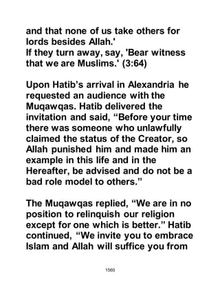 1560
were more difficult to locate and
unify. They were, for the most part,
highway-men and continued to
plunder and harass any caravan
passing through their area and many
lives were lost. On account of this
unacceptable behavior the Prophet
(salla Allahu alihi wa sallam) decided
to put an end to this danger. He was
about to call upon the Muslims to
ride out against the marauders when
news arrived that the tribe of Muharib
and the Tha’lbah branch of the
Ghatfan tribe were forming an army
in preparation to launch an attack on
the Muslims.
Before leaving Medina, the Prophet
appointed either Abu Dharr or
Othman, Affan’s son to attend to the
needs of the Muslims during his
 