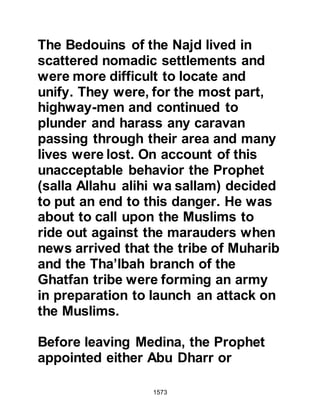 1573
them to disguard their weapons. He
then placed two hundred pilgrims in
charge of the weapons and told them
that once the other Muslims had
performed their Umrah he would
replace them with a new set of
guards and they could then offer
their pilgrimage.
The Koraysh were true to their word,
when news reached Mecca that the
pilgrims had reached its outer limits
they vacated Mecca to stay in the
surrounding hills and mountains. As
for the Koraysh chieftains, they
situated themselves on the Mount of
Abu Kubays from which they could
view the Ka’bah and monitor the
movements of the Muslims.
@THE PILGRIMS ENTER MECCA
 