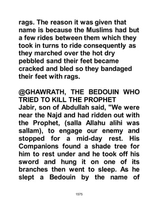 1575
attire, tucking it under his right arm
so that his shoulder was bare, then
he crossed the two ends over his left
shoulder so that one piece hung
down in front and the other at the
back. All eyes were on the Prophet
(salla Allahu alihi wa sallam).
Rumors had been spread that the
Muslim had been weaken by fever in
Medina, so to allay the rumor in order
and show that the Muslims were
strong, the Prophet (salla Allahu alihi
wa sallam) ordered them to jog
around Ka’bah in the first three
circumambulations and walk for the
remaining and the Companions
obeyed. The Prophet (salla Allahu
alihi wa sallam) rode to the south-
east corner of the Ka’bah and
reverently touched the Black Stone
 