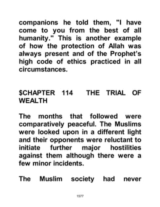 1577
Before vacating Mecca, the Koraysh
had locked the door to the Ka’bah --
which still housed numerous idols --
and a man from the tribe of Abd Ad-
Dharr had taken its key with him. The
Prophet (salla Allahu alihi wa sallam)
sent one of his Companions to ask
for they key but the Koraysh
chieftains refused saying that entry
into the Sacred House had not been
part of the agreement. It was a great
disappointment to the pilgrims and
none entered.
Having accomplished the rites of the
lesser pilgrimage, the Prophet (salla
Allahu alihi wa sallam) sent a party of
Muslims back to relieve those
guarding their weapons so they too
might offer their pilgrimage.
 