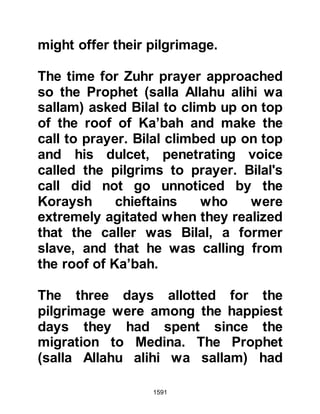 1591
emotions sway his reason, he was
shrewd and known to analyze a
situation then act accordingly.
In the early days of Islam when
Muslims sought refuge in Abyssinia,
it was he who attempted to bribe the
court of the Negus to ensure support
for the Muslims return. His efforts
had failed miserably and he left
Abyssinia without achieving his goal,
however, over the years he fostered a
friendship between himself and the
Negus. Occasionally Amr would send
gifts together with his greetings,
however he never mentioned the
matter of the Muslims to him again.
@AMR AND THE NEGUS
Amr decided to visit the Negus, and
together with several of his
 