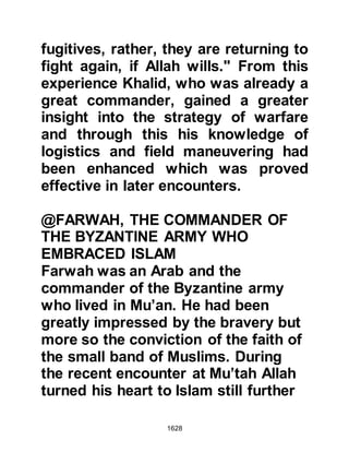 1628
alihi wa sallam) had not said the
words that he viewed the treaty void,
Abu Sufyan sensed it to be so. Each
of the Companions gave the same
response with Abu Bakr concluding
with the words, "I only give
protection within the bounds granted
by the Messenger of Allah (salla
Allahu alihi wa sallam)."
Finally, Abu Sufyan went to visit Ali
at his home hoping that he would get
some support from him on account
of their common ancestry and close
ties of kinship. Having reminded Ali
of their kinship he prevailed upon
him in the same manner as before,
but Ali told him he was not prepared
to speak in favor of anything to which
the Messenger of Allah (salla Allahu
alihi wa sallam) was adverse.
 