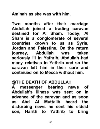 167
wide and it is not surprising that
Heraclius, who in later years was to
become the Emperor of Rome, heard
the story as he was growing up as
Abraha was from Yemen, and Yemen
was at that time under the
protectorate of the Rome Empire.
The veracity of this miracle is
indisputable. Even the unbelievers
who never ceased to seize upon
anything they thought might discredit
the Prophet or the Revelation never
raised any objection to the verses
that refer to the actual pelting of
Abraha’s army with the stones
carried by the birds. However, there
are unfortunately, some misguided
people who promote the theory that
the stones carried by the birds were
not in fact stones but rather microbes
 