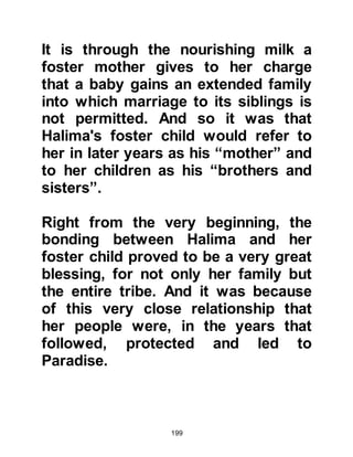 199
Arabia would be repulsed by their
action, the stain of which would
never be wiped out, and also it was
be a door they did not want to open.
(In recent years, the followers of Abd
Al-Wahab and ibn Taymia fell short of
the ethics of unbelievers of Mecca.
They desecrated tombs of the
Prophet’s mother Lady Aminah, Lady
Khadijah and many of the household
of the Prophet and Companions in
the Baqia by leveling them and
rendering them unrecognizable. The
graves are now unknown and
unmarked. The followers of Abd Al-
Wahab andibn Taymia are also
responsible for laying waste many
significant Islamic landmarks and
neighborhoods such as Hudabayiah
and replacing them with secular
names. Modern structures in Mecca
 