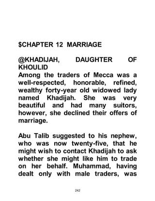 242
any amount of money to free his son,
however they were surprised when
Muhammad told them that if Zayd
wished to return with them he was
free to do so and the payment of a
ransom was unnecessary.
Zayd was sent for and asked if he
recognized the two men standing
before him. Zayd was overjoyed to
see his father and uncle again and
confirmed that they were indeed his
family. Then, Muhammad asked if he
wished to return with them or remain
with him in his household. The reply
Zayd's father and uncle were about to
hear astounded them, Zayd replied
that he wished to remain as he was
happy where he was. Zayd's father
could not comprehend how anyone,
let alone his own son, could choose
 