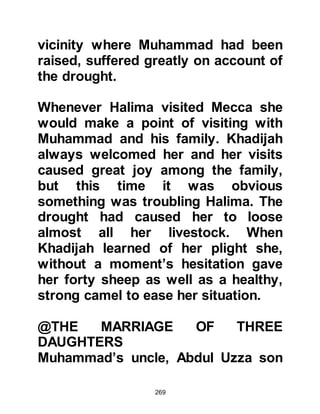 269
to be sent down at their
predetermined time.
The Revelation of the Holy Koran
took place over a period of twenty-
three years, sometimes with long
intervals between their sending.
Allah refers to this great event in
Chapter 97 of the Koran:
"We sent this (the Holy Koran) down
on the Night of Honor.
What could let you know what the
Night of Honor is!
The Night of Honor is better than a
thousand months,
in that the angels and the Spirit
(Gabriel) descend
by the permission of their Lord upon
every command.
 