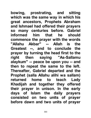 303
about him so he settled himself in the
precincts of the Mosque and waited.
As he waited, Ali happened to pass
by and realizing he was a stranger
offered him a place to stay. Abu
Dharr accepted and followed Ali back
to his house, but did not disclose the
reason for his visit.
The following morning Abu Dharr
went to Ka’bah again to wait, but this
time he asked about the Prophet
(salla Allahu alihi wa sallam) but no
one was forthcoming. Ali happened
to see him there again so he went
across to him and asked why he had
come to Mecca. Abu Dharr told him,
in confidence, that he had heard a
Prophet had appeared in Mecca and
that he had sent his brother a while
before to find out more about him. He
 