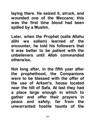345
All was not well within the Jewish
community as corruption was
rampant. There had been a sharp
decline in morals most notably in
one of their chieftains named Fityun.
Fityun usurped his power in such a
disgraceful manner that in their hey-
day when they had governed Yathrib
Arab brides-to-be were forced to
sleep with him the night before their
wedding whilst other Jewish leaders
did nothing to prevent him from
satisfying his lust, but that was soon
to end.
When the time came for the sister of
Malik, Ajlan's son to be married,
Malik felt ashamed of what was about
to befall her. So, on the day before
her wedding, his sister, dressed in
 