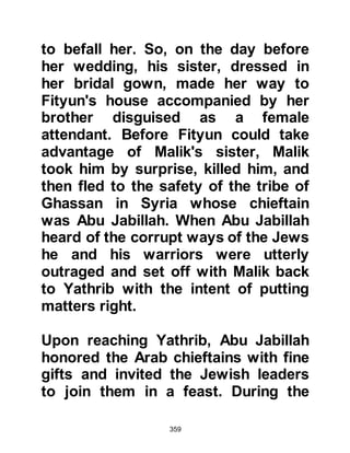 359
Umayyah’s son and sister of Abu
Sufyan, who was the wife of Abu
Lahab, better known as Umm Jameel;
Amru, son of Hisham, son of Al
Mughirah Al Makhzumi better known
as Abu Jahl (father of Al Hakam);
Utba son of Rabi’a;
Shu’bah son of Rabi’a;
Al Waleed son of Utbah;
Umayyah son of Khalaf;
Uqba son of Abi Mu’ait;
Ubayy son of Khalaf;
Al Akhnas son of Shareeq Al Thakifi;
Abdul Uzza son of Khatl;
Abdullah son of Sa’ad, son of Abi
Sarh;
Al Harith son of Thaqil, son of Wahb;
Maqis son of Sababah;
Al Harith son of Talatil;
The freed woman of Hati’s son
 