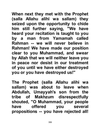 399
rabbis in Yathrib and ask them about
the stories the Prophet had just told
them. It was a challenge, so Nadr and
Utbah decided to journey to Yathrib
(Medina) to confront the rabbis.
@THE THREE QUESTIONS
When An-Nadr and Utbah arrived in
Yathrib they asked where they might
find the rabbis and were taken to
them. They asked, "You are the
people of the Torah, we have come to
you to ask how we should deal with
one of our tribesmen," and
proceeded to describe the Prophet
(salla Allahu alihi wa sallam) and
speak of his teachings. The rabbis
remained silent until they had
finished, then one spoke saying,
"You should ask him these three
questions, if he answers you
 