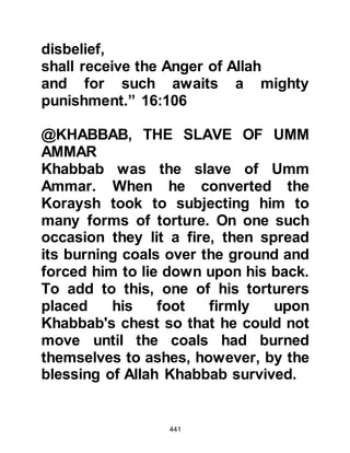 441
had been given by Gabriel. He never
spoke on religious matters without
having first been given knowledge
from Gabriel, who was entrusted by
Allah to deliver the Koran and its
explanation.
(This treasured methodology of
recording the Revelation of the Koran
and prophetic knowledge conveyed
to the Prophet, salla Allahu alihi wa
sallam, by Gabriel was recorded by
the Companions and subsequently
their children who constituted the 2nd
generation. In the 1st century the
Caliph Omar Abdul Aziz spearheaded
the archiving of all this knowledge
and Imam Shafi’i, the champion jurist
of the sunnah, recorded over 5200
prophetic quotations and the
witnessing of the Companions in his
 