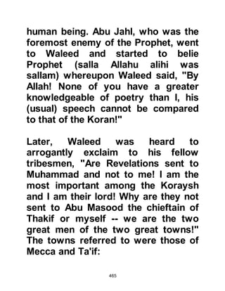 465
sallam) from the prospect of harm.
@THE RECITATION OF KHABBAB
Now among the literate people of the
tribe of Zuhra was a convert called
Khabbab, Aratt’s son. Khabbab had a
very sweet voice and had learned the
recitation of the Koran. Fatima and
Sa'id loved to both recite and listen
to its recitation and so Khabbab had
become a most welcome visitor to
their home.
On the day Omar discovered his
sister and her husband had become
Muslims, Khabbab happened to be
visiting them. It was as they were
sitting together reciting the new
chapter "Ta Ha" which had recently
been sent down, and then written
upon a piece of parchment, that
 