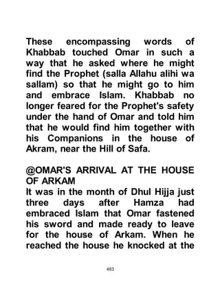 483
was also agreed that Abdullah and
Amr should approach the Negus'
high-ranking generals behind his
back and bribe them individually with
a fine hide in return for their support
in securing their aim.
Before Abdullah and Amr departed,
Abu Talib, whose sons Jafar and Amr
were among the migrants, sent a
short poem he had composed to the
Negus asking him to protect his
sons.
The poetic message was subtle. It
asked the Negus if his sons remained
under his protection, or if they had
been delivered into the hands of
mischief makers. He told of the
happiness the refugees must be
enjoying by being permitted to stay
 