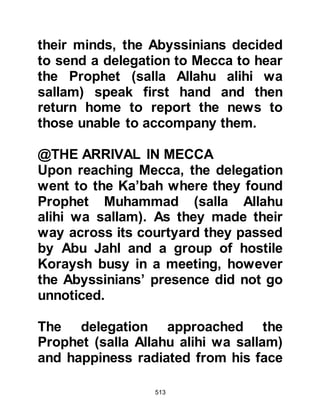 513
saw the Prophet (salla Allahu alihi wa
sallam) he seized the opportunity to
hurl slanderous, backbiting
statements at him. It was during this
time that Allah sent down verses that
warned of the punishment of
backbiters and slanderers:
"Woe to every backbiter, slanderer
who amasses wealth and counts it,
thinking his wealth will render him
immortal!
On the contrary! He shall be flung to
the Crusher.
What shall let you know what the
Crusher is?
(It is) the kindled Fire of Allah, which
shall oversee the hearts,
closed around them in extended
columns."
Koran Chapter 104
 