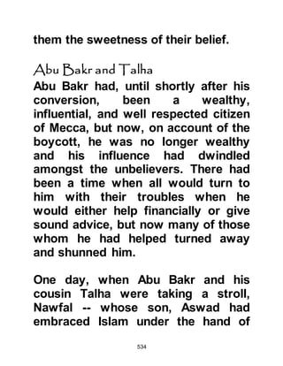 534
What, has he made the gods One
God?
This is indeed a wondrous thing.'
Their assembly left (saying),
'Go, and be patient to your gods, this
is something to be desired.
We never heard of this in the former
religion.
It is nothing but an invention.‘” Koran
38:1-7
$CHAPTER 39 THE YEAR OF
SORROW
The year was 619 after Jesus, and ten
years after Prophet Muhammad (salla
Allahu alihi wa sallam), received the
first Revelation. It was a time for
happiness but also of great sorrow
 
