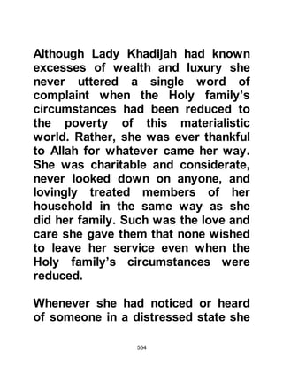 554
belonging to Rabi’as sons. The
Prophet (salla Allahu alihi wa sallam)
tethered his camel to a palm tree then
sat down under its shade being
confident of the support of his Lord
started to supplicate to Him saying:
“O Allah! To You alone I make
complaint of my helplessness, the
paucity of my resources and my
insignificance before mankind. You
are the Most Merciful of the merciful.
You are the Lord of the helpless and
the weak, O Lord of mine! Into whose
hands would You abandon me, the
hands of an unsympathetic distant
relative who would sullenly frown at
me, or to the enemy who has been
given control over my affairs? But if
Your wrath does not fall on me, there
is nothing for me to worry about. I
 