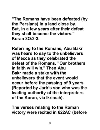 57
positioned many years before! He
reminded his people the idols neither
ate nor drank from the offerings
placed before them nor could they
harm or benefit anyone. But still the
people refused to abandon their
idolatry.
Over the course of time, the idolaters
became outraged and told Abraham it
was he who was wrong and that he
must fear their gods. Abraham shook
his head and asked, "And how
should I fear what you have
associated when you yourselves are
not afraid that you have associated
with Allah that which He did not send
down for it upon you an authority.”
Koran, Chapter 6 verse 81
@ABRAHAM AND KING NIMROD
 