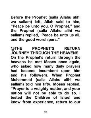 608
He is the Subtle, the Aware" Chapter
6:103
Lady Ayesha wanted to negate the
dimensioning of the sighting of Allah,
and the place. Before Islam the
people of Najd were accustomed to
seeing their idols with their
dimensions and in a place.
When Al-Abbas’ son was asked the
same question he affirmed that the
Prophet (salla Allahu alihi wa sallam)
did see his Lord. It may appear that
the two sound hadiths are in
contradiction with one another
however this is not the case because
Lady Ayesha was addressing the fact
that the Prophet (salla Allahu alihi wa
sallam) did not see Allah like the
idolaters see their statutes, whereas
 