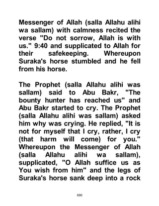 690
Believers, praise and venerate him,
and pronounce peace upon him in
abundance.”
Koran 33:56
One of the most famous poets during
the lifetime of the Prophet (salla
Allahu alihi wa sallam) was Hasan,
Thabit’s son. His poetry extols and
praises the virtues of the Prophet
(salla Allahu alihi wa sallam) and is
recited by the lovers of the Prophet
(salla Allahu alihi wa sallam) to this
very day.
Such was the of acceptance of
Hasan, Thabit son’s poetry by the
Prophet (salla Allahu alihi wa sallam)
that he requested Hasan’s seat to be
raised in the Mosque so that
everyone in the congregation would
 