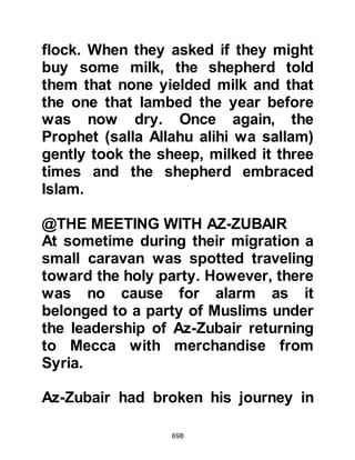 698
tribe of Harith, Al Khazraj's son but
once again the Prophet (salla Allahu
alihi wa sallam) declined and replied
in the same manner.
At last the camel came to a house the
Prophet (salla Allahu alihi wa sallam)
remembered well from his childhood
days, it was the home of his maternal
relatives, the children of Adiyy,
Najjar's son. His maternal relatives
invited him to stay with them, but he
told them his camel was being led by
an angel, and would take him to the
place where he would stay.
Kaswa wandered on towards the
houses belonging to the children of
Malik, a branch of the Najjar tribe.
Amongst their tribesmen were Asad
and Awf, two of the six men who
 