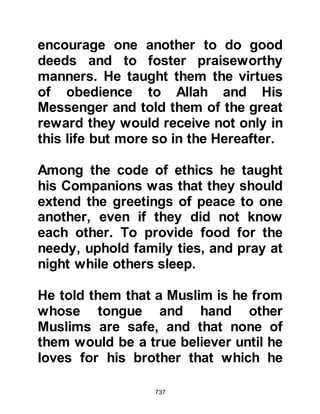 737
When it is said to them, 'Believe as
(other) people believe,'
they reply, 'Are we to believe as fools
believe?'
It is they who are the fools, if only
they knew!
When they meet those who believe
they say,
'We, too believe.' But when they are
alone with their devils,
they say to them, 'We follow none but
you, we were only mocking.'
Allah will mock at them and prolong
them in sin, blundering blindly."
Koran 2:2-15
Later on in the same chapter, Allah
informed the Prophet (salla Allahu
alihi wa sallam) and his followers of
the jealously the Jews harbored
towards them:
 