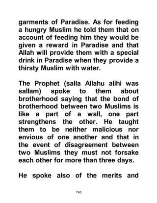 740
When they reached the valley they
found the camel's halter had indeed
become tangled in the branches of a
tree and brought it back to the
Prophet (salla Allahu alihi wa sallam).
@THE TROUBLEMAKER
Among the Jewish tribe of Kaynuka
was an elderly man named Shas,
Kay’s son known for his ability to stir
up trouble. Before the advent of Islam
and the Prophet's arrival in Medina,
the tribes of Aws and Khazraj had
been continually at each other’s
throat and consequently many
conflicts were fought. The Jew felt
uneasy about the newly established
bond between the tribes and wished
to see an end to it. With this object in
mind he devised a plan to break up
this newly established peace.
 